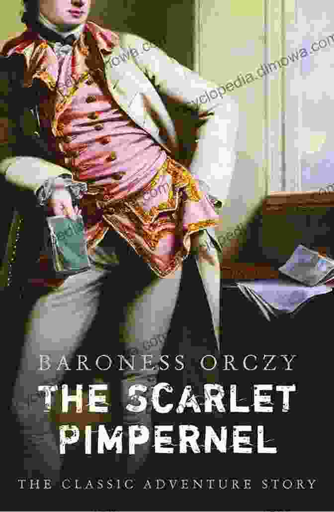 Book Cover Of The Scarlet Pimpernel By Baroness Orczy, Featuring A Man In A Red Cloak And A Woman In An Elaborate Gown THE SCARLET PIMPERNEL BY BARONESS ORCZY : Classic Edition Illustrations: Classic Edition Illustrations