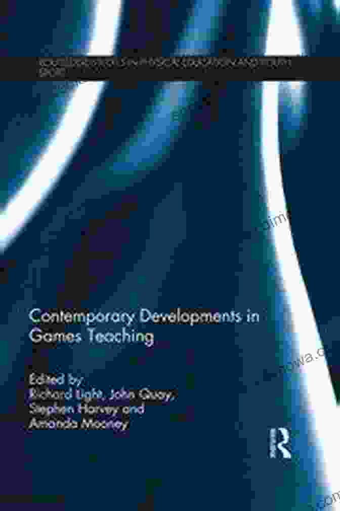 Contemporary Developments In Games Teaching Contemporary Developments In Games Teaching (Routledge Studies In Physical Education And Youth Sport)