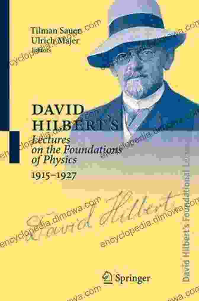 David Hilbert Lecturing On The Foundations Of Physics David Hilbert S Lectures On The Foundations Of Physics 1915 1927: Relativity Quantum Theory And Epistemology (David Hilbert S Lectures On The Foundations Of Geometry 189 5)