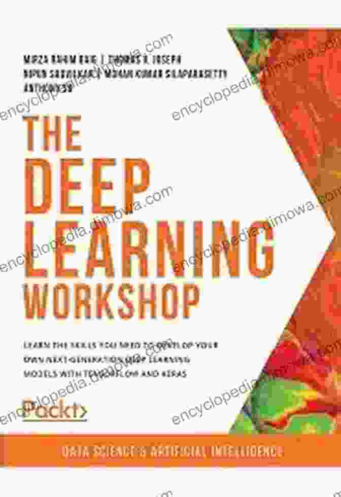 Deep Learning Applications The Deep Learning Workshop: Learn The Skills You Need To Develop Your Own Next Generation Deep Learning Models With TensorFlow And Keras