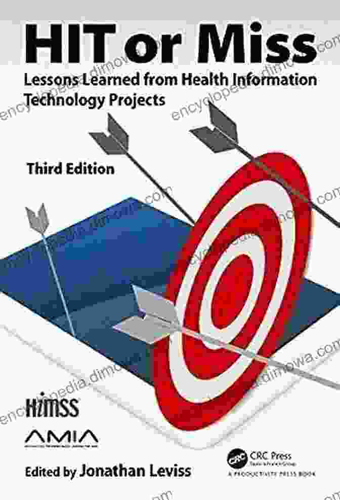 HIMSS Book: Lessons Learned From Health Information Technology Projects HIT Or Miss 3rd Edition: Lessons Learned From Health Information Technology Projects (HIMSS Book)