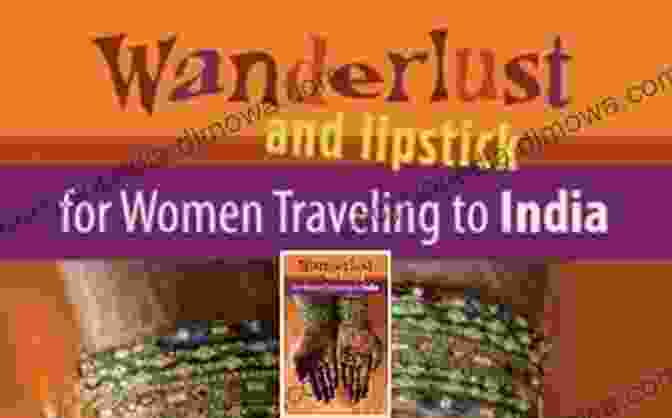 Wanderlust And Lipstick For Women Traveling To India Wanderlust And Lipstick: For Women Traveling To India