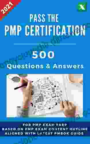 Pass The PMP Certification: 500 Practice Questions And Answers For Exam Prep And Training