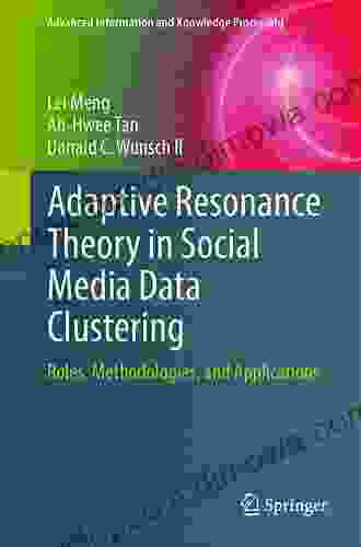 Adaptive Resonance Theory in Social Media Data Clustering: Roles Methodologies and Applications (Advanced Information and Knowledge Processing)