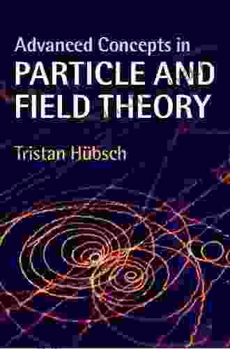 Advanced Concepts In Particle And Field Theory