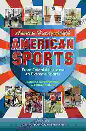 American History Through American Sports: From Colonial Lacrosse To Extreme Sports 3 Volumes