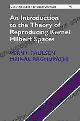 An Introduction to the Theory of Reproducing Kernel Hilbert Spaces (Cambridge Studies in Advanced Mathematics 152)