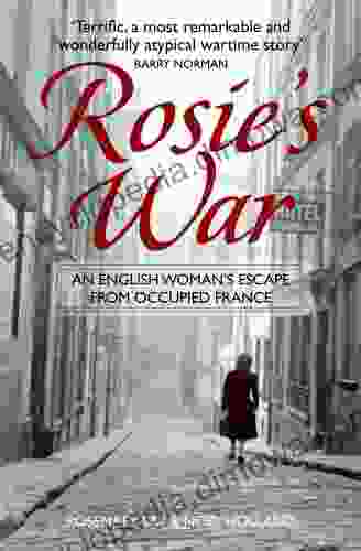 Rosie S War: An Englishwoman S Escape From Occupied France