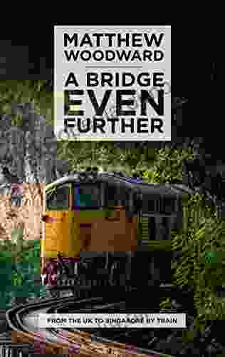 A Bridge Even Further: From The UK To Singapore By Train