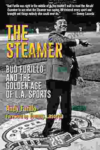 The Steamer: Bud Furillo And The Golden Age Of L A Sports