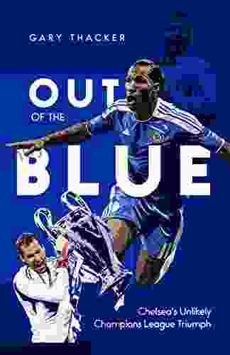 Out of the Blue: Chelsea s Unlikely Champions League Triumph