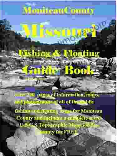 Moniteau County Missouri Fishing Floating Guide Book: Complete Fishing And Floating Information For Moniteau County Missouri (Missouri Fishing Floating Guide Books)