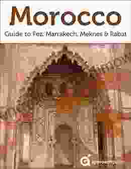 Morocco: Fez Marrakech Meknes And Rabat (2024 Travel Guide By Approach Guides)