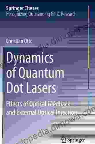 Dynamics Of Quantum Dot Lasers: Effects Of Optical Feedback And External Optical Injection (Springer Theses)