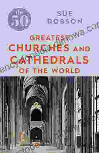 The 50 Greatest Churches And Cathedrals: Sue Dobson