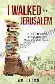 I Walked To Jerusalem: A Pilgrim S Trek Across Europe And Asia