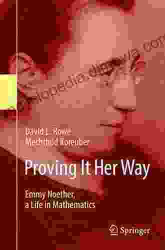 Proving It Her Way: Emmy Noether A Life In Mathematics