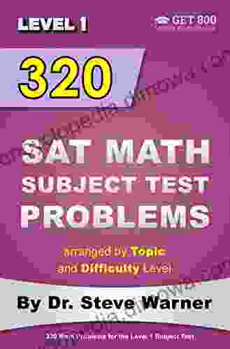 320 SAT Math Subject Test Problems Arranged By Topic And Difficulty Level Level 1: 160 Questions With Solutions 160 Additional Questions With Answers