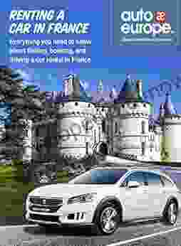 Driving In France Guide Renting A Car In France: Everything You Need To Know About Finding Booking And Driving A Car Rental In France