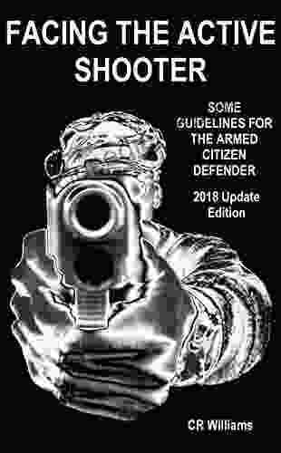 Facing The Active Shooter: 2024 Update Edition: Guidelines And Suggestions For The Armed Citizen Defender