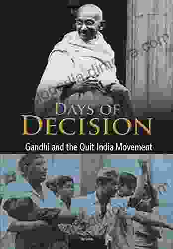 Gandhi And The Quit India Movement: Days Of Decision