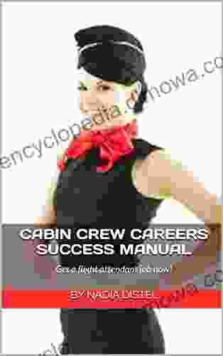 Cabin Crew Careers Success Manual: Get A Flight Attendant Job Now