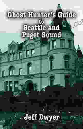 Ghost Hunter S Gudie To Seattle And Puget Sound (Ghost Hunter S Guide)