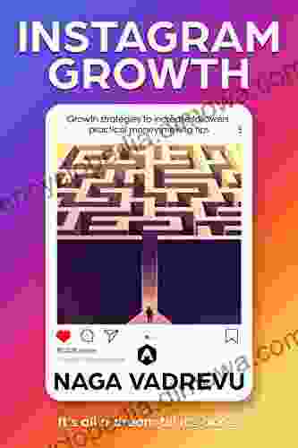 Instagram Growth: Growth Strategies To Increase Followers Improve Sales And Practical Money Making Tips