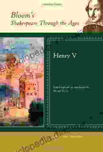 Henry V (Bloom S Shakespeare Through The Ages)