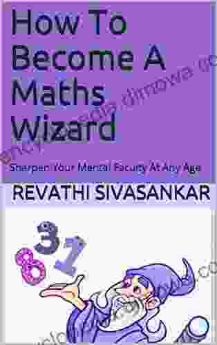 How To Become A Maths Wizard: Sharpen Your Mental Faculty At Any Age