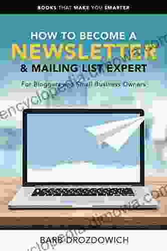 How To Become A Newsletter Mailing List Expert: For Bloggers And Small Business Owners (Books That Make You Smarter 2)