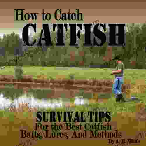 How To Catch Catfish Survival Tips For The Best Catfish Baits Lures And Methods