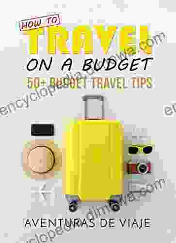 How To Travel On A Budget: 50+ Budget Travel Tips