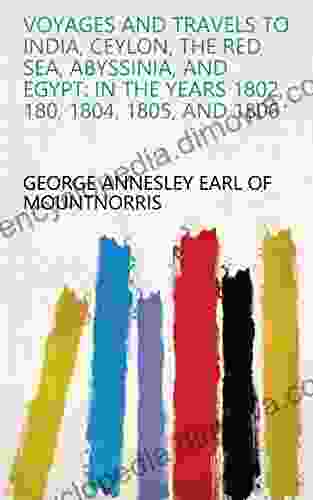 Voyages And Travels To India Ceylon The Red Sea Abyssinia And Egypt: In The Years 1802 180 1804 1805 And 1806