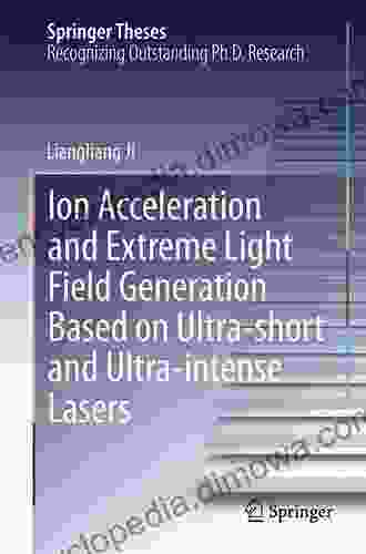 Ion Acceleration And Extreme Light Field Generation Based On Ultra Short And Ultra Intense Lasers (Springer Theses)