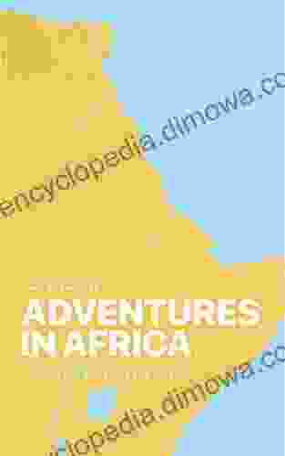 Adventures In Africa: A Journey Of Discovery And Survival