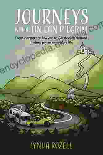 Journeys With A Tin Can Pilgrim: From Corporate Lawyer To Airstream Nomad: Finding Joy In Everyday Life