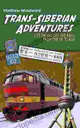 Trans Siberian Adventures: Life On And Off The Rails From The U K To Asia