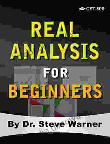 Real Analysis For Beginners: A Rigorous Introduction To Set Theory Functions Topology Limits Continuity Differentiation Riemann Integration Sequences And