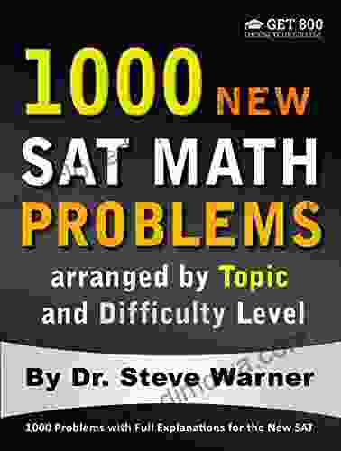 1000 New SAT Math Problems Arranged By Topic And Difficulty Level: 1000 Problems With Full Explanations For The New SAT