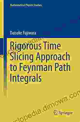 Rigorous Time Slicing Approach To Feynman Path Integrals (Mathematical Physics Studies)