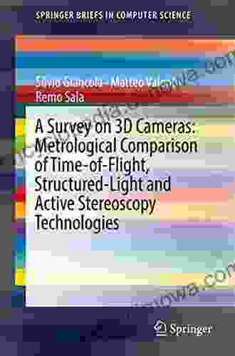 A Survey On 3D Cameras: Metrological Comparison Of Time Of Flight Structured Light And Active Stereoscopy Technologies (SpringerBriefs In Computer Science)