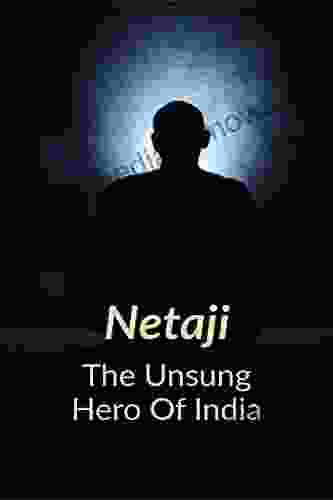 NETAJI The Unsung Hero Of India