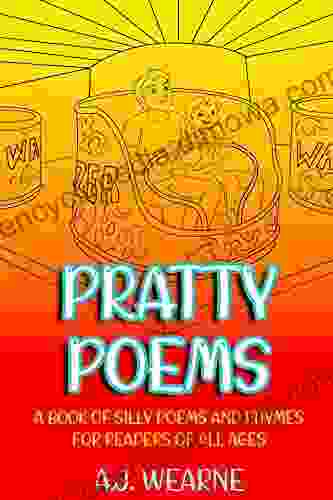 Pratty Poems: A Of Silly Poems And Rhymes For Readers Of All Ages