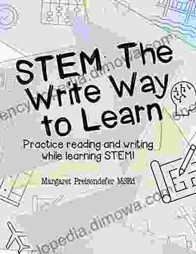 STEM: The Write Way To Learn: Practice Reading And Writing While Learning STEM