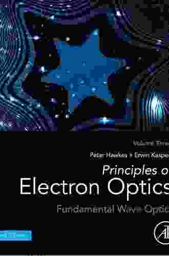 Principles Of Electron Optics Volume 4: Advanced Wave Optics