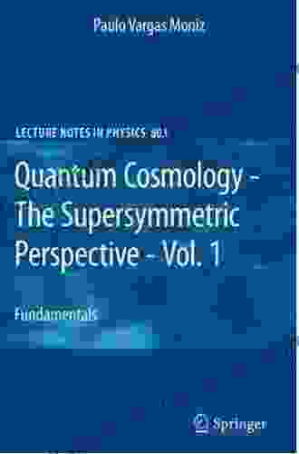 Quantum Cosmology The Supersymmetric Perspective Vol 1: Fundamentals (Lecture Notes In Physics 803)