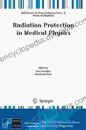 Radiation Protection In Medical Physics (NATO Science For Peace And Security B: Physics And Biophysics 1)