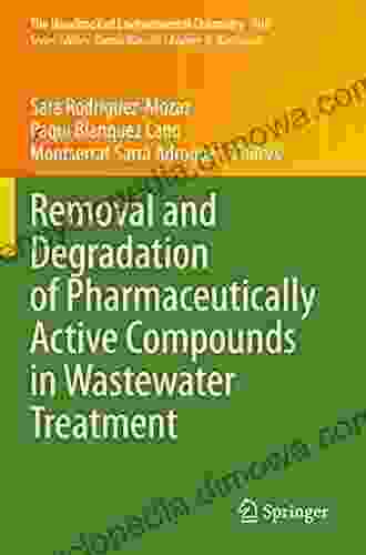 Removal And Degradation Of Pharmaceutically Active Compounds In Wastewater Treatment (The Handbook Of Environmental Chemistry 108)