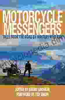 Motorcycle Messengers: Tales From The Road By Writers Who Ride